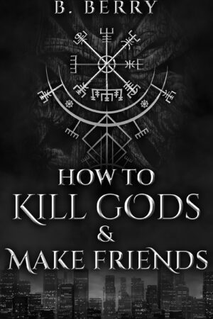 How To Kill Gods & Make Friends